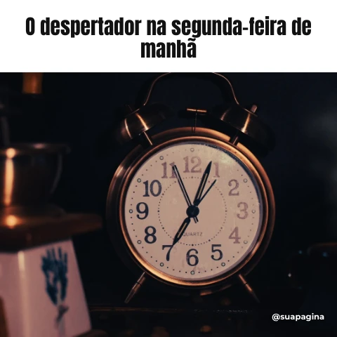 Pré-visualização do modelo Meme: despertador de segunda (Memes & Entretenimento)